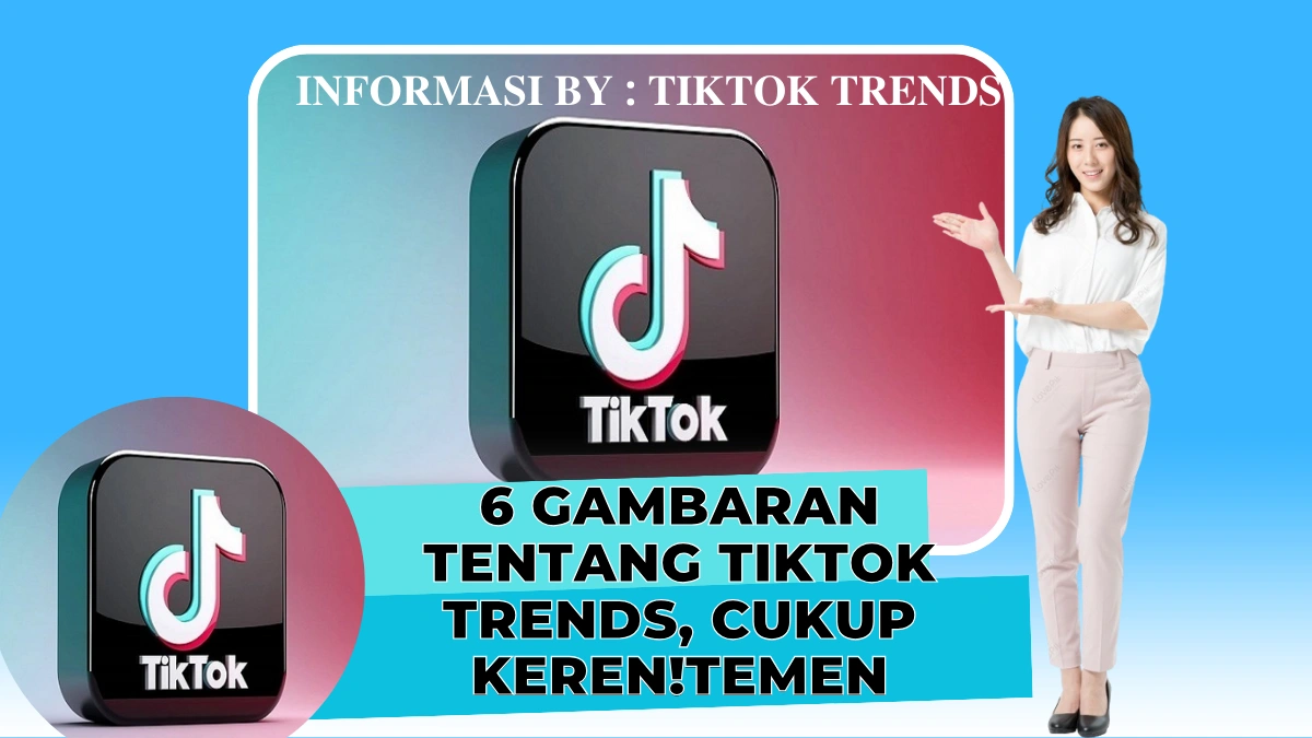 6 Gambaran tentang TikTok Trends, Wajib Tahu!
